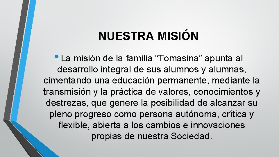 NUESTRA MISIÓN • La misión de la familia “Tomasina” apunta al desarrollo integral de