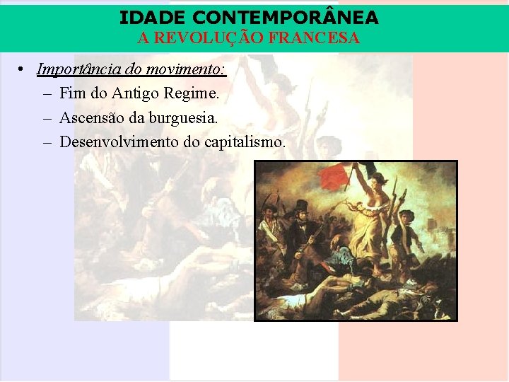 IDADE CONTEMPOR NEA A REVOLUÇÃO FRANCESA • Importância do movimento: – Fim do Antigo IDADE CONTEMPOR NEA A REVOLUÇÃO FRANCESA • Importância do movimento: – Fim do Antigo