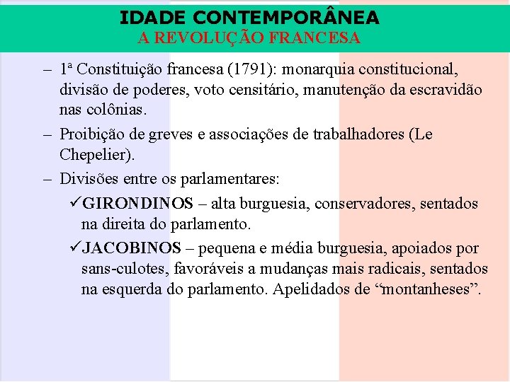 IDADE CONTEMPOR NEA A REVOLUÇÃO FRANCESA – 1ª Constituição francesa (1791): monarquia constitucional, divisão IDADE CONTEMPOR NEA A REVOLUÇÃO FRANCESA – 1ª Constituição francesa (1791): monarquia constitucional, divisão