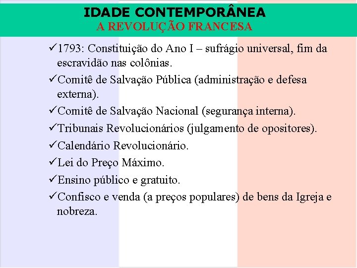 IDADE CONTEMPOR NEA A REVOLUÇÃO FRANCESA ü 1793: Constituição do Ano I – sufrágio