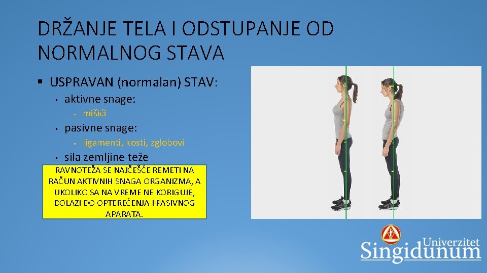 DRŽANJE TELA I ODSTUPANJE OD NORMALNOG STAVA § USPRAVAN (normalan) STAV: § aktivne snage: