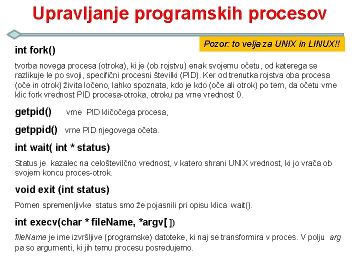 Upravljanje programskih procesov int fork() Pozor: to velja za UNIX in LINUX!! tvorba novega