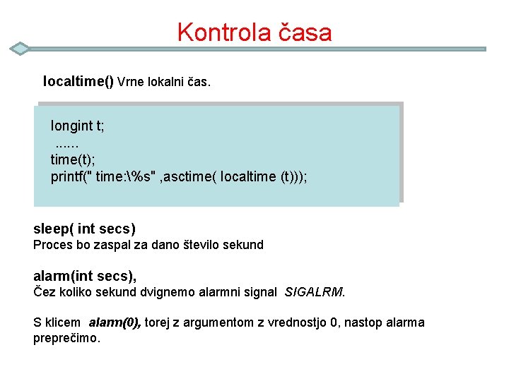 Kontrola časa localtime() Vrne lokalni čas. longint t; . . . time(t); printf(" time: