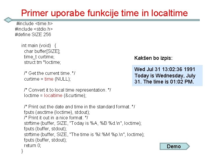 Primer uporabe funkcije time in localtime #include <time. h> #include <stdio. h> #define SIZE