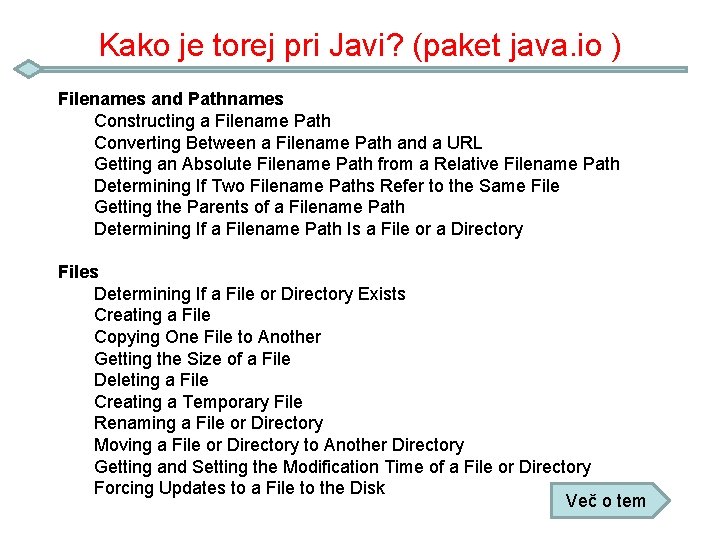 Kako je torej pri Javi? (paket java. io ) Filenames and Pathnames Constructing a