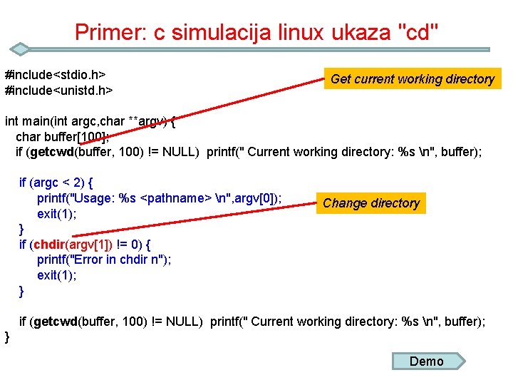 Primer: c simulacija linux ukaza "cd" #include<stdio. h> #include<unistd. h> Get current working directory