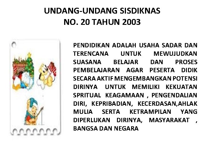 UNDANG-UNDANG SISDIKNAS NO. 20 TAHUN 2003 PENDIDIKAN ADALAH USAHA SADAR DAN TERENCANA UNTUK MEWUJUDKAN