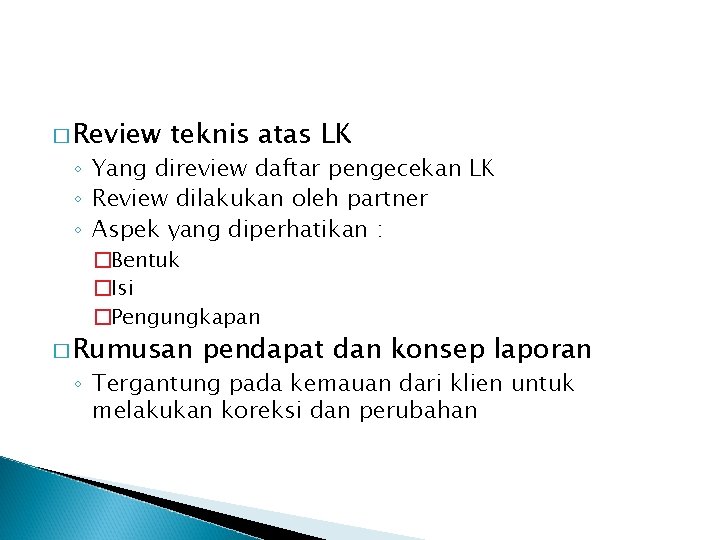 � Review teknis atas LK ◦ Yang direview daftar pengecekan LK ◦ Review dilakukan