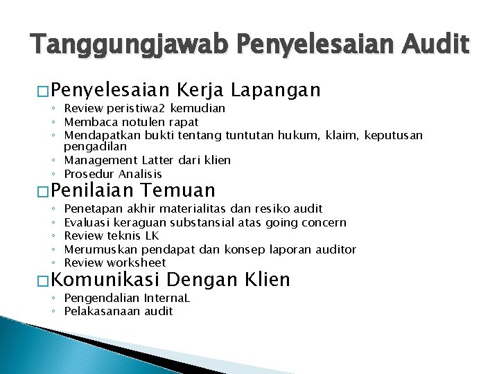 Tanggungjawab Penyelesaian Audit � Penyelesaian Kerja Lapangan ◦ Review peristiwa 2 kemudian ◦ Membaca Tanggungjawab Penyelesaian Audit � Penyelesaian Kerja Lapangan ◦ Review peristiwa 2 kemudian ◦ Membaca