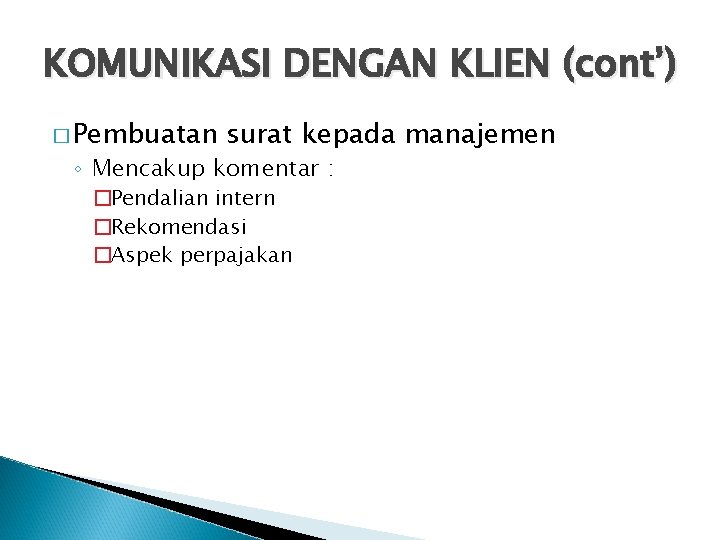 KOMUNIKASI DENGAN KLIEN (cont’) � Pembuatan surat kepada manajemen ◦ Mencakup komentar : �Pendalian