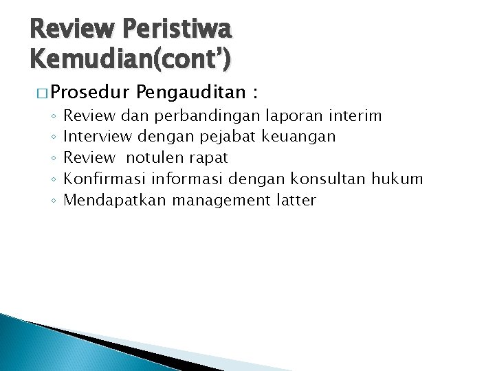 Review Peristiwa Kemudian(cont’) � Prosedur ◦ ◦ ◦ Pengauditan : Review dan perbandingan laporan Review Peristiwa Kemudian(cont’) � Prosedur ◦ ◦ ◦ Pengauditan : Review dan perbandingan laporan