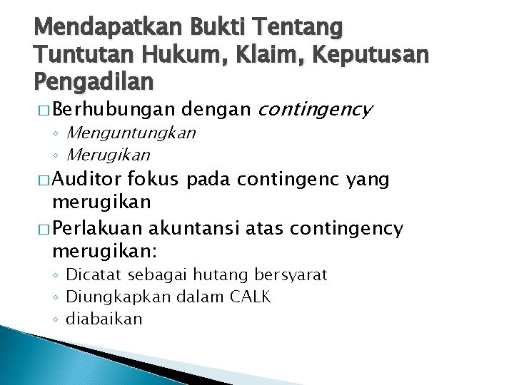 Mendapatkan Bukti Tentang Tuntutan Hukum, Klaim, Keputusan Pengadilan � Berhubungan dengan contingency ◦ Menguntungkan Mendapatkan Bukti Tentang Tuntutan Hukum, Klaim, Keputusan Pengadilan � Berhubungan dengan contingency ◦ Menguntungkan