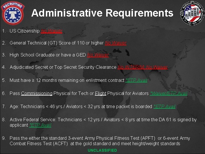 Administrative Requirements 1. US Citizenship No Waiver 2. General Technical (GT) Score of 110