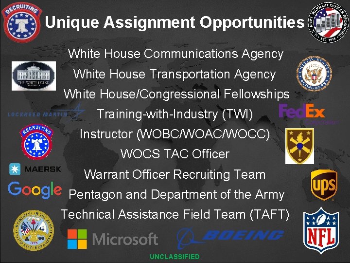 Unique Assignment Opportunities White House Communications Agency White House Transportation Agency White House/Congressional Fellowships
