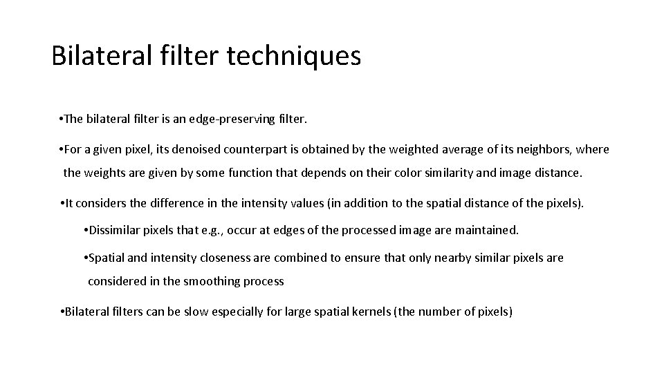 Bilateral filter techniques • The bilateral filter is an edge-preserving filter. • For a