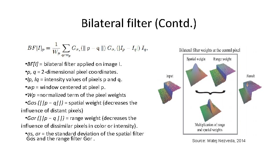 Bilateral filter (Contd. ) • BF[I] = bilateral filter applied on image I. •