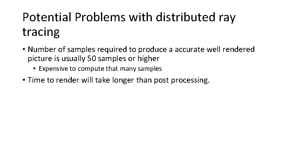 Potential Problems with distributed ray tracing • Number of samples required to produce a