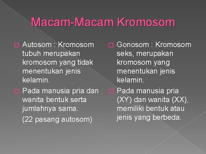 Macam-Macam Kromosom Autosom : Kromosom tubuh merupakan kromosom yang tidak menentukan jenis kelamin. �