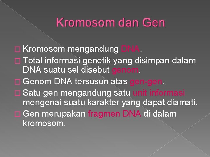 Kromosom dan Gen � Kromosom mengandung DNA. � Total informasi genetik yang disimpan dalam