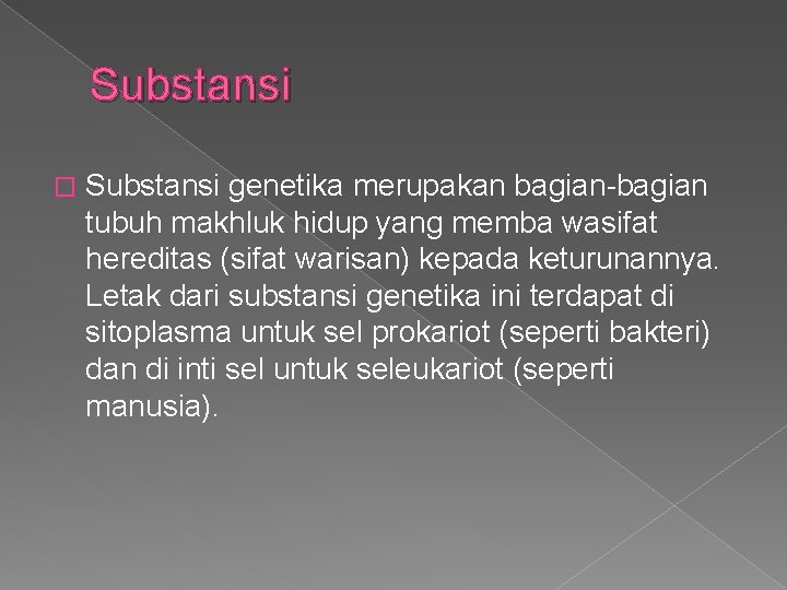 Substansi � Substansi genetika merupakan bagian-bagian tubuh makhluk hidup yang memba wasifat hereditas (sifat