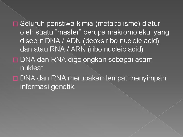 Seluruh peristiwa kimia (metabolisme) diatur oleh suatu “master” berupa makromolekul yang disebut DNA /