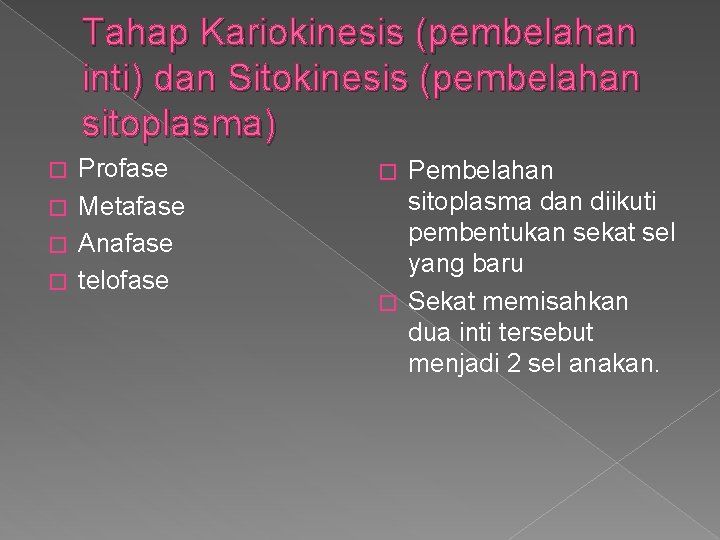 Tahap Kariokinesis (pembelahan inti) dan Sitokinesis (pembelahan sitoplasma) Profase � Metafase � Anafase �