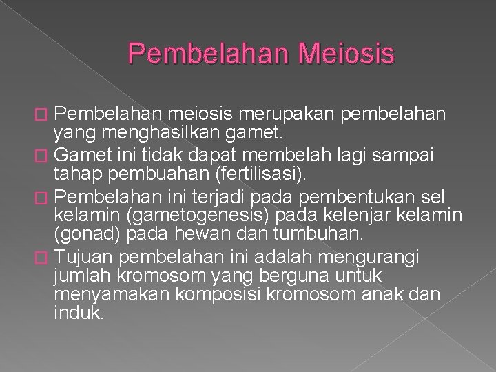 Pembelahan Meiosis Pembelahan meiosis merupakan pembelahan yang menghasilkan gamet. � Gamet ini tidak dapat