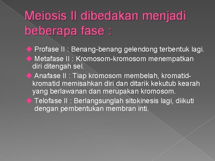 Meiosis II dibedakan menjadi beberapa fase : u Profase II : Benang-benang gelendong terbentuk