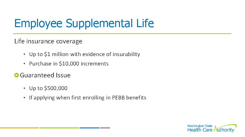 Employee Supplemental Life insurance coverage • Up to $1 million with evidence of insurability