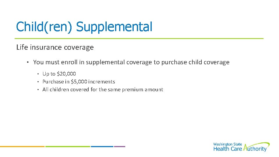 Child(ren) Supplemental Life insurance coverage • You must enroll in supplemental coverage to purchase