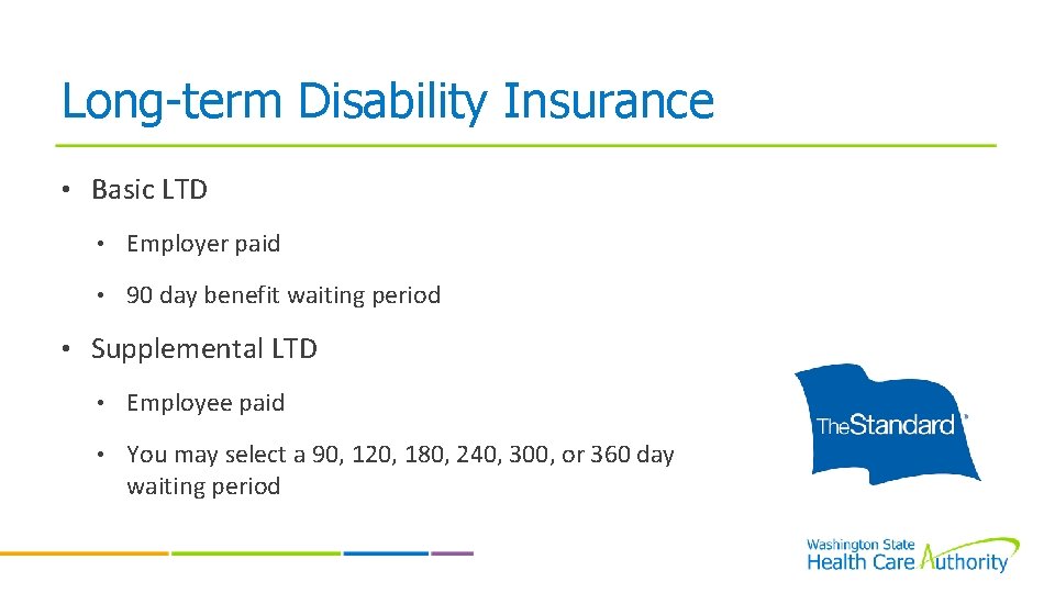 Long-term Disability Insurance • Basic LTD • Employer paid • 90 day benefit waiting