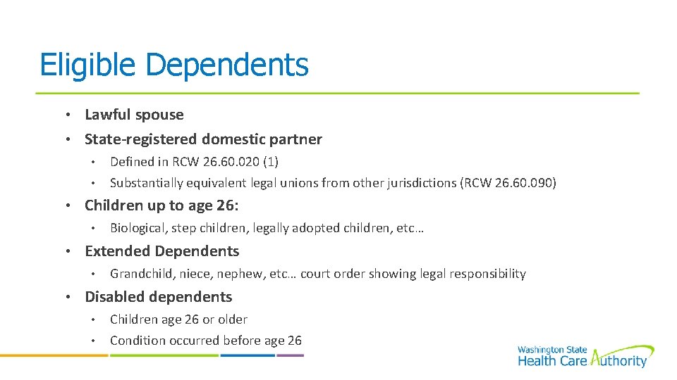 Eligible Dependents • Lawful spouse • State-registered domestic partner • • Defined in RCW