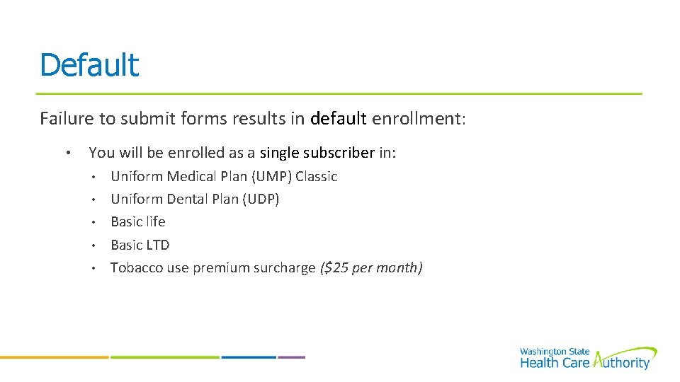 Default Failure to submit forms results in default enrollment: • You will be enrolled