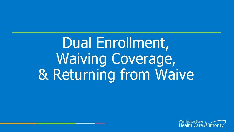Dual Enrollment, Waiving Coverage, & Returning from Waive 