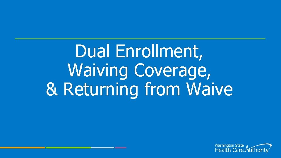 Dual Enrollment, Waiving Coverage, & Returning from Waive 