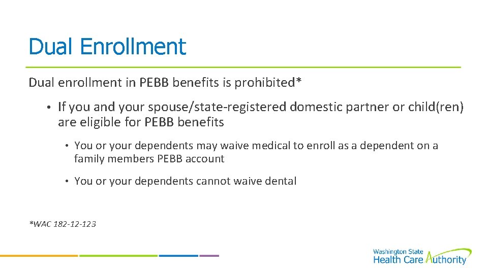Dual Enrollment Dual enrollment in PEBB benefits is prohibited* • If you and your