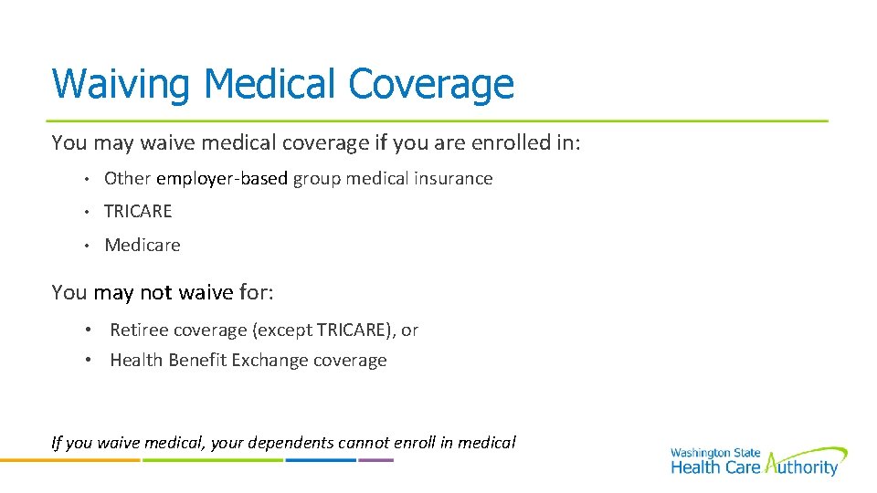 Waiving Medical Coverage You may waive medical coverage if you are enrolled in: •