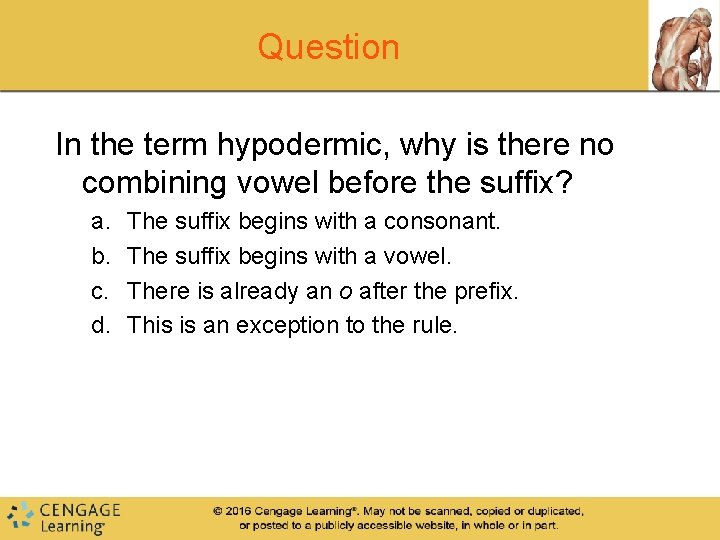 Question In the term hypodermic, why is there no combining vowel before the suffix?