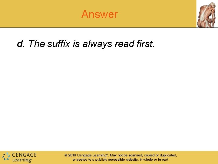 Answer d. The suffix is always read first. 