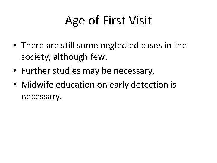 Age of First Visit • There are still some neglected cases in the society,