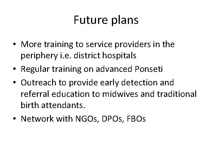 Future plans • More training to service providers in the periphery i. e. district