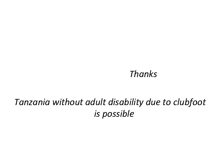 Thanks Tanzania without adult disability due to clubfoot is possible 