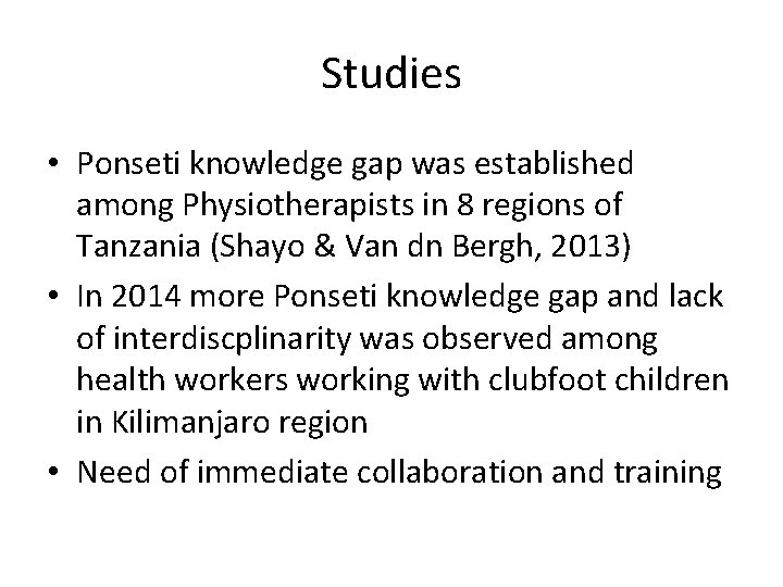 Studies • Ponseti knowledge gap was established among Physiotherapists in 8 regions of Tanzania