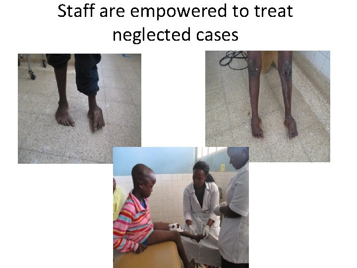 Staff are empowered to treat neglected cases 