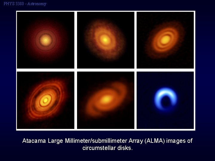 PHYS 3380 - Astronomy Atacama Large Millimeter/submillimeter Array (ALMA) images of circumstellar disks. 