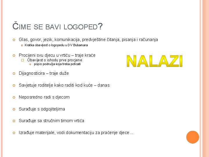 ČIME SE BAVI LOGOPED? Glas, govor, jezik, komunikacija, predvještine čitanja, pisanja i računanja Kratka