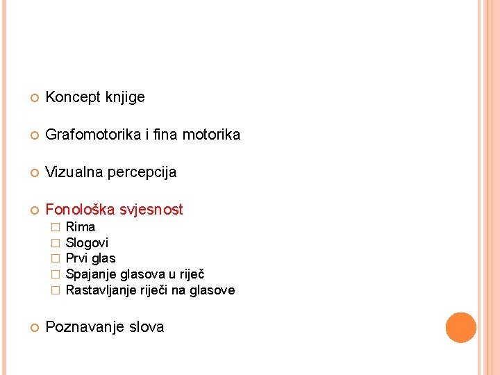  Koncept knjige Grafomotorika i fina motorika Vizualna percepcija Fonološka svjesnost � � �