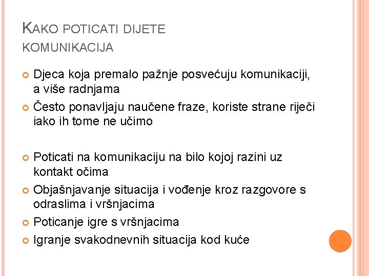 KAKO POTICATI DIJETE KOMUNIKACIJA Djeca koja premalo pažnje posvećuju komunikaciji, a više radnjama Često