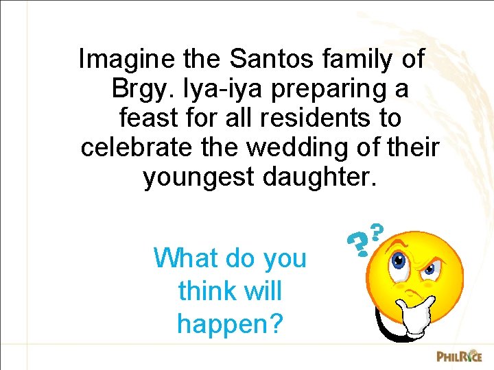 Imagine the Santos family of Brgy. Iya-iya preparing a feast for all residents to