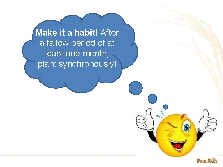 Make it a habit! After a fallow period of at least one month, plant